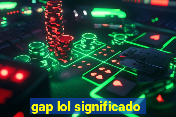 gap lol significado